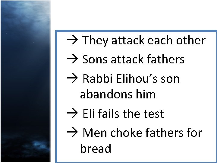 They attack each other Sons attack fathers Rabbi Elihou’s son abandons him Eli They attack each other Sons attack fathers Rabbi Elihou’s son abandons him Eli