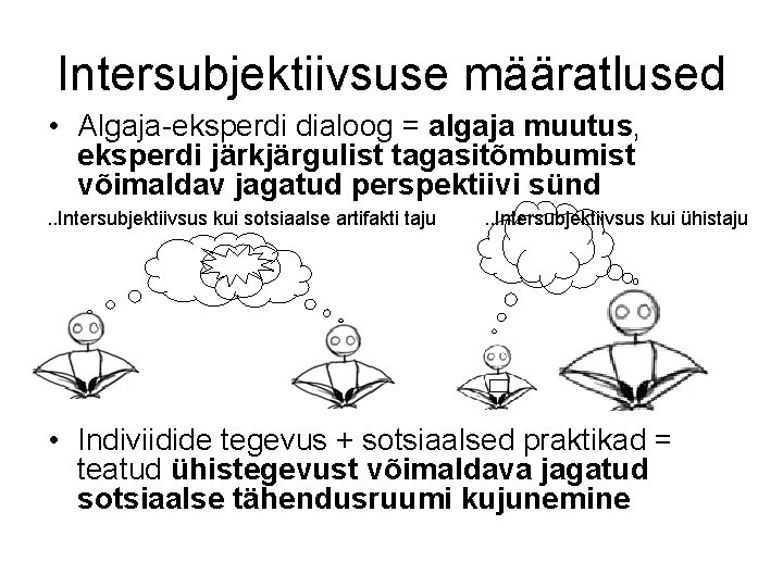 Intersubjektiivsuse määratlused • Algaja-eksperdi dialoog = algaja muutus, eksperdi järkjärgulist tagasitõmbumist võimaldav jagatud perspektiivi