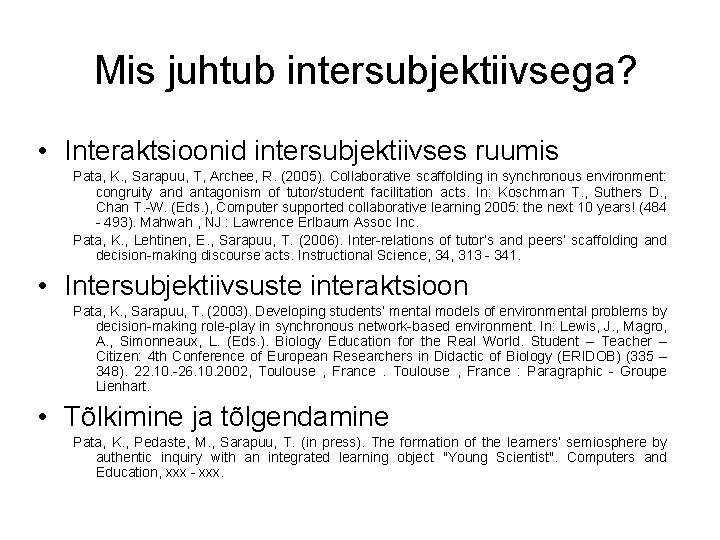 Mis juhtub intersubjektiivsega? • Interaktsioonid intersubjektiivses ruumis Pata, K. , Sarapuu, T, Archee, R.