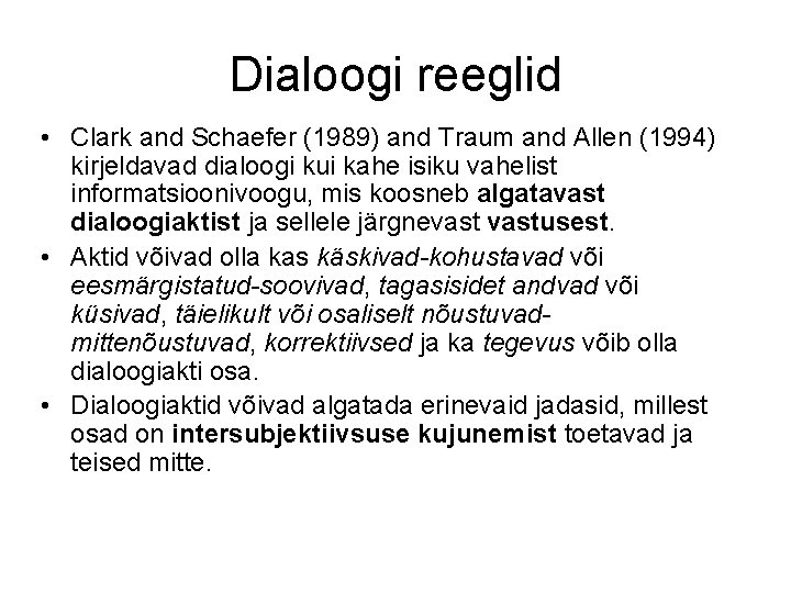 Dialoogi reeglid • Clark and Schaefer (1989) and Traum and Allen (1994) kirjeldavad dialoogi