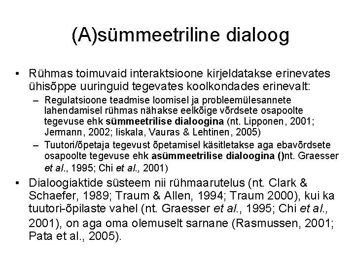 (A)sümmeetriline dialoog • Rühmas toimuvaid interaktsioone kirjeldatakse erinevates ühisõppe uuringuid tegevates koolkondades erinevalt: –