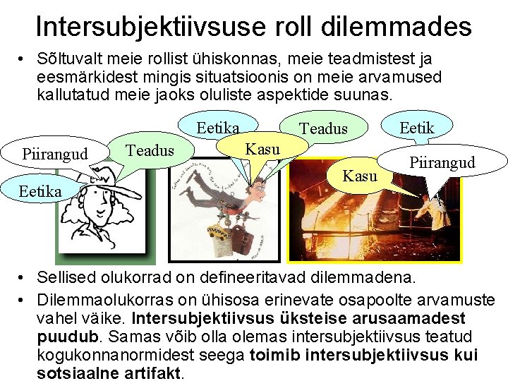 Intersubjektiivsuse roll dilemmades • Sõltuvalt meie rollist ühiskonnas, meie teadmistest ja eesmärkidest mingis situatsioonis