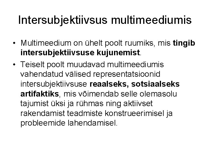 Intersubjektiivsus multimeediumis • Multimeedium on ühelt poolt ruumiks, mis tingib intersubjektiivsuse kujunemist. • Teiselt