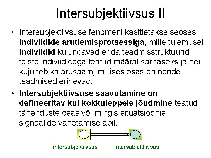 Intersubjektiivsus II • Intersubjektiivsuse fenomeni käsitletakse seoses indiviidide arutlemisprotsessiga, mille tulemusel indiviidid kujundavad enda