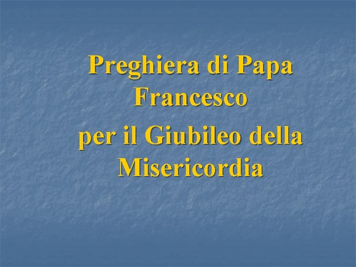 Preghiera di Papa Francesco per il Giubileo della Misericordia 