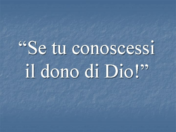 “Se tu conoscessi il dono di Dio!” 