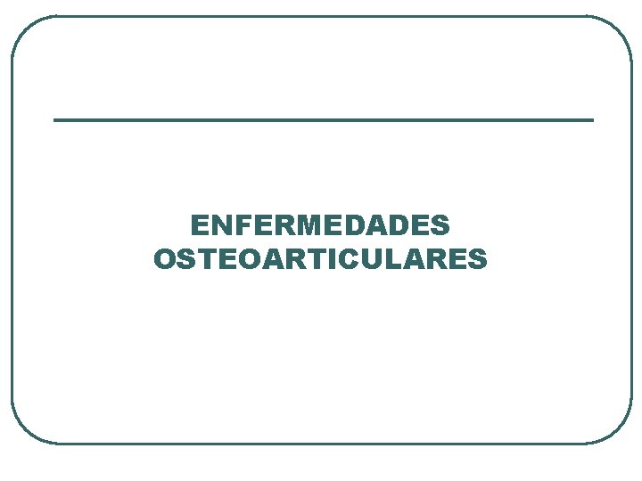 ENFERMEDADES OSTEOARTICULARES 