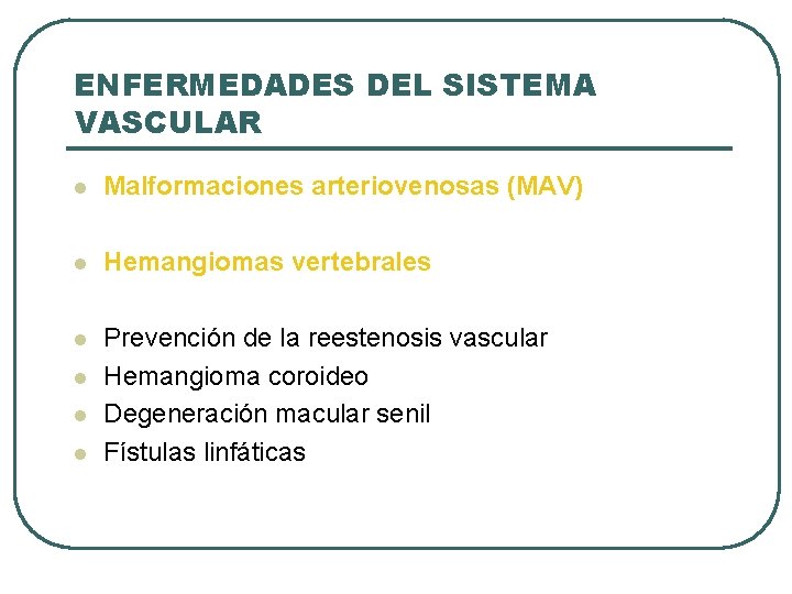 ENFERMEDADES DEL SISTEMA VASCULAR l Malformaciones arteriovenosas (MAV) l Hemangiomas vertebrales l Prevención de