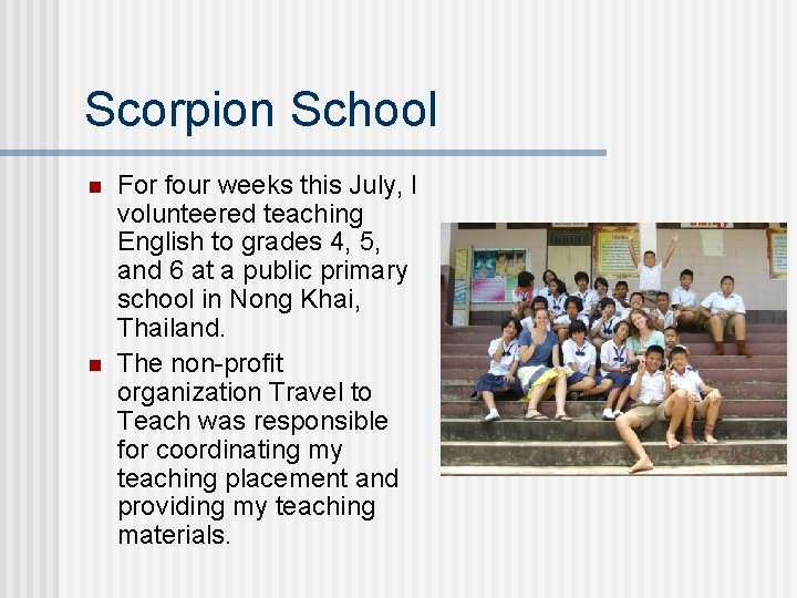 Scorpion School n n For four weeks this July, I volunteered teaching English to