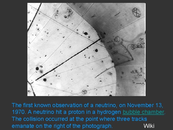 The first known observation of a neutrino, on November 13, 1970. A neutrino hit