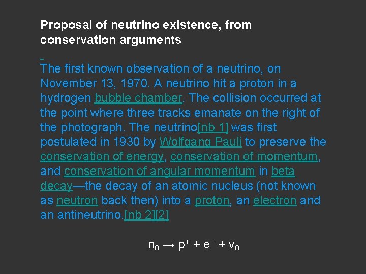 Proposal of neutrino existence, from conservation arguments The first known observation of a neutrino,