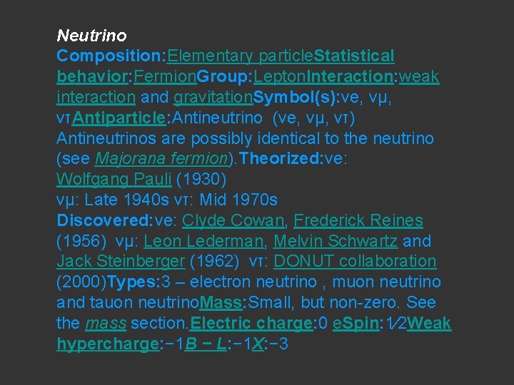 Neutrino Composition: Elementary particle. Statistical behavior: Fermion. Group: Lepton. Interaction: weak interaction and gravitation.