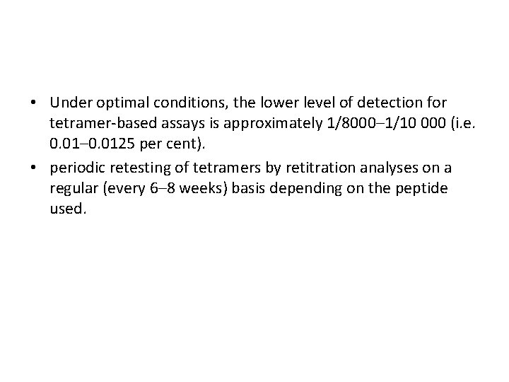  • Under optimal conditions, the lower level of detection for tetramer-based assays is