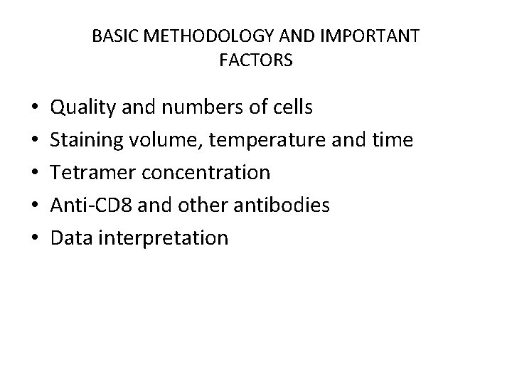 BASIC METHODOLOGY AND IMPORTANT FACTORS • • • Quality and numbers of cells Staining