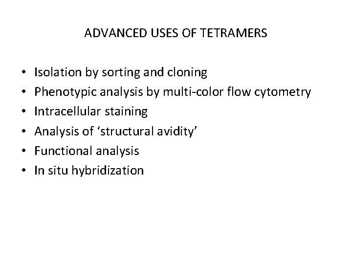ADVANCED USES OF TETRAMERS • • • Isolation by sorting and cloning Phenotypic analysis