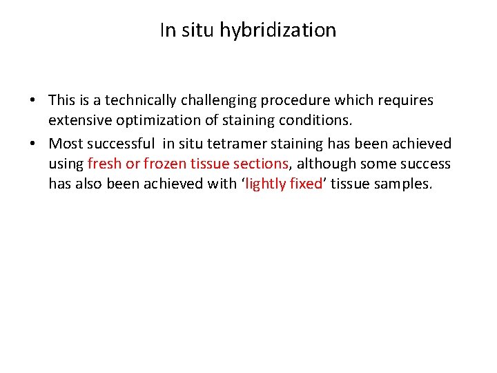 In situ hybridization • This is a technically challenging procedure which requires extensive optimization