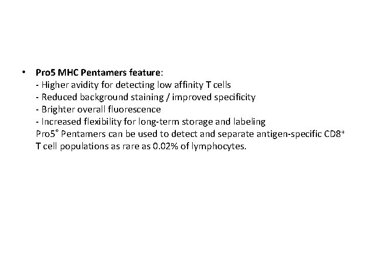  • Pro 5 MHC Pentamers feature: - Higher avidity for detecting low affinity