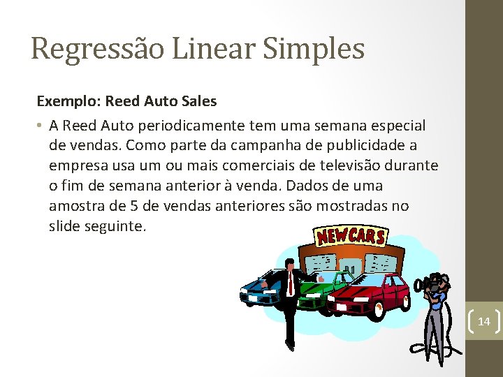 Regressão Linear Simples Exemplo: Reed Auto Sales • A Reed Auto periodicamente tem uma