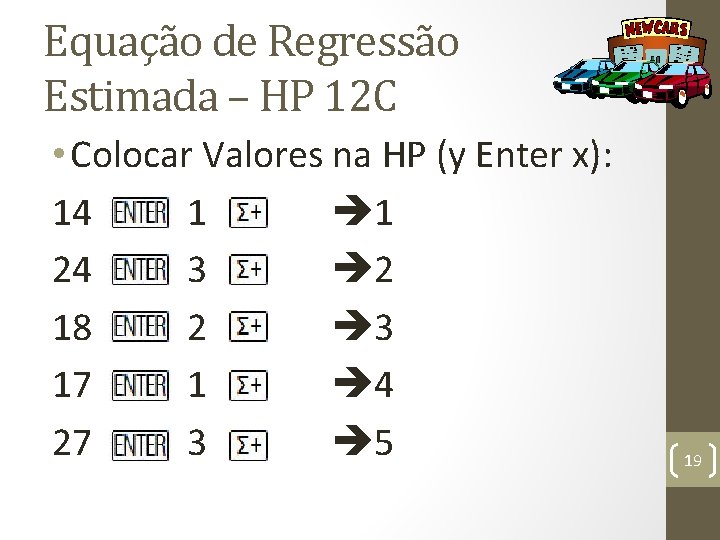 Equação de Regressão Estimada – HP 12 C • Colocar Valores na HP (y