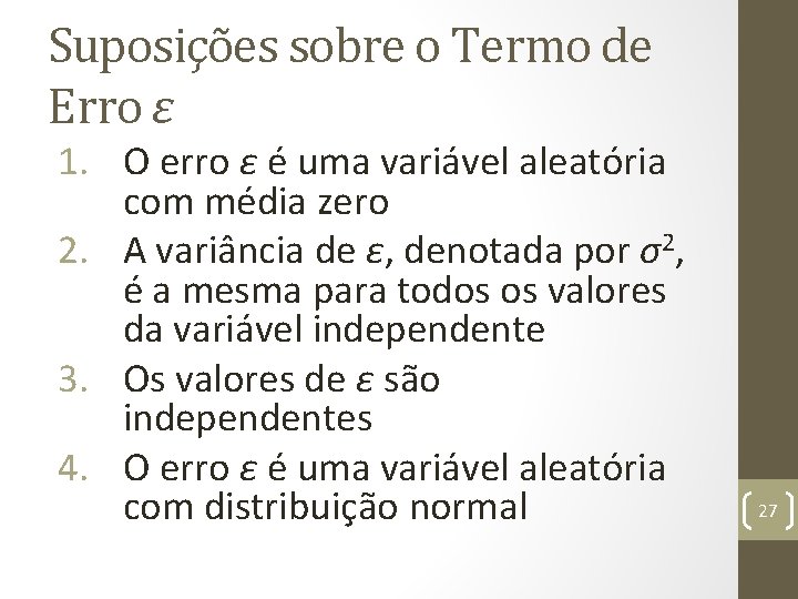 Suposições sobre o Termo de Erro ε 1. O erro ε é uma variável