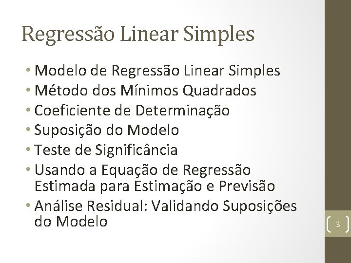 Regressão Linear Simples • Modelo de Regressão Linear Simples • Método dos Mínimos Quadrados