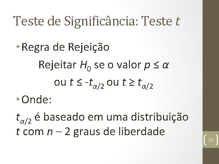 Teste de Significância: Teste t • Regra de Rejeição Rejeitar H 0 se o