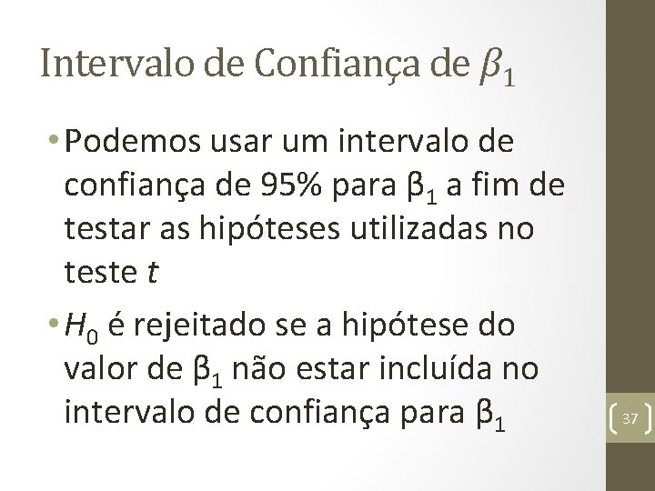 Intervalo de Confiança de β 1 • Podemos usar um intervalo de confiança de