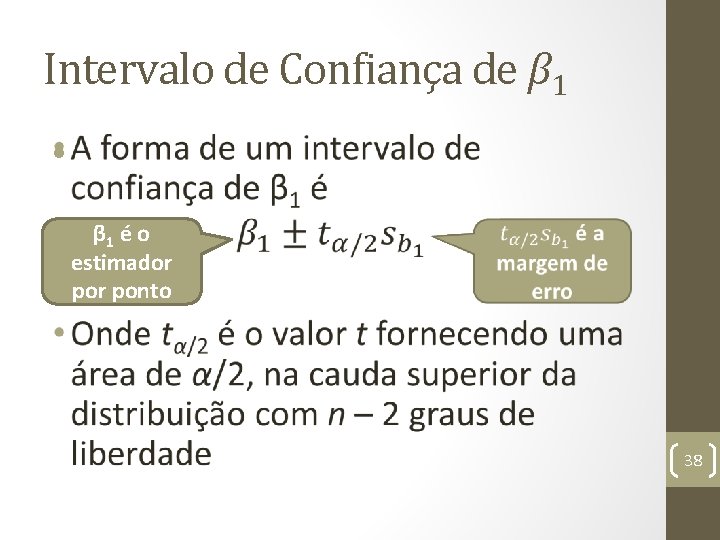 Intervalo de Confiança de β 1 • β 1 é o estimador ponto 38