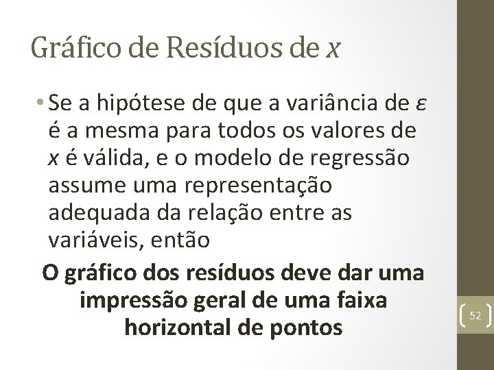 Gráfico de Resíduos de x • Se a hipótese de que a variância de