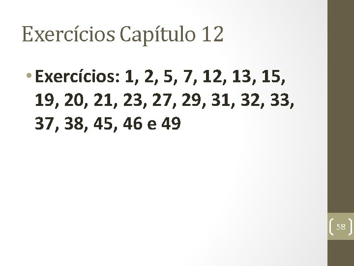 Exercícios Capítulo 12 • Exercícios: 1, 2, 5, 7, 12, 13, 15, 19, 20,