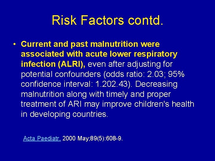 Risk Factors contd. • Current and past malnutrition were associated with acute lower respiratory