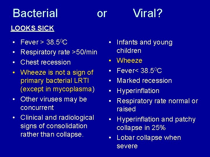 Bacterial or Viral? LOOKS SICK • • Fever > 38. 50 C Respiratory rate