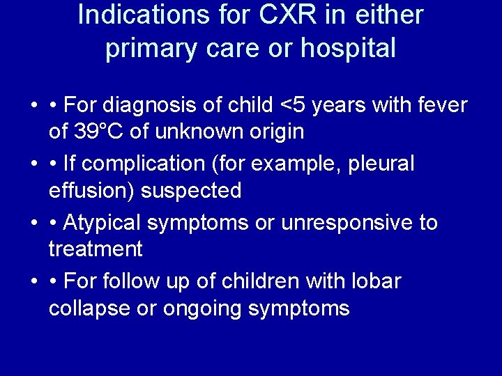 Indications for CXR in either primary care or hospital • • For diagnosis of