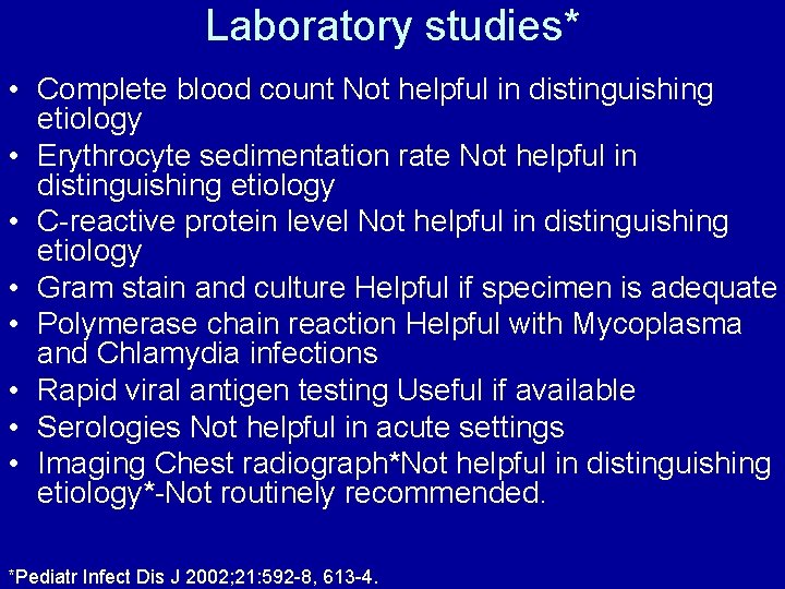 Laboratory studies* • Complete blood count Not helpful in distinguishing etiology • Erythrocyte sedimentation