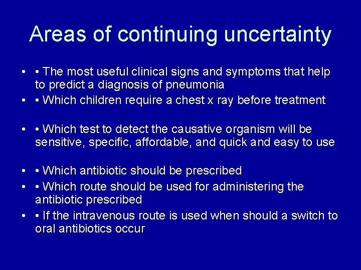Areas of continuing uncertainty • • The most useful clinical signs and symptoms that