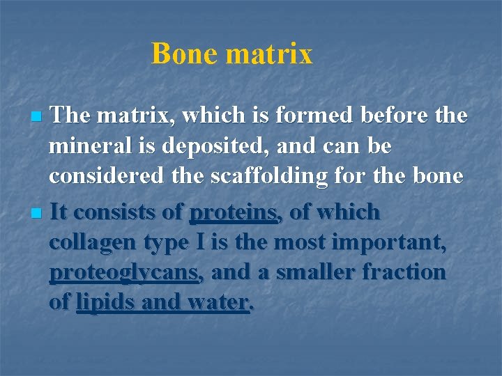 Bone matrix The matrix, which is formed before the mineral is deposited, and can