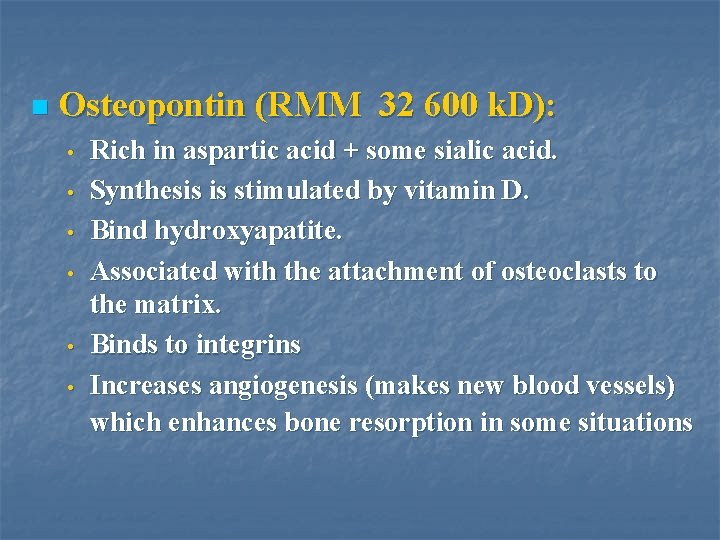 n Osteopontin (RMM 32 600 k. D): • • • Rich in aspartic acid