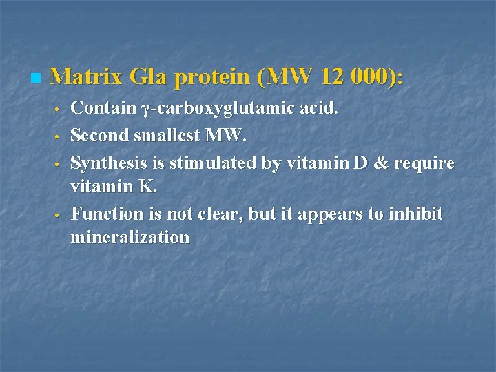n Matrix Gla protein (MW 12 000): • • Contain γ-carboxyglutamic acid. Second smallest
