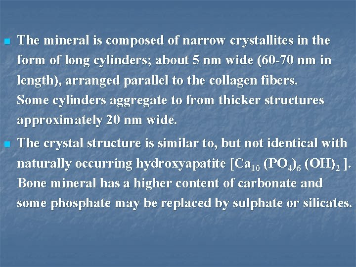 n The mineral is composed of narrow crystallites in the form of long cylinders;