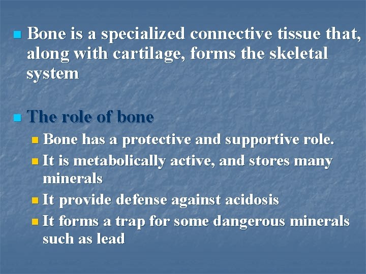n Bone is a specialized connective tissue that, along with cartilage, forms the skeletal