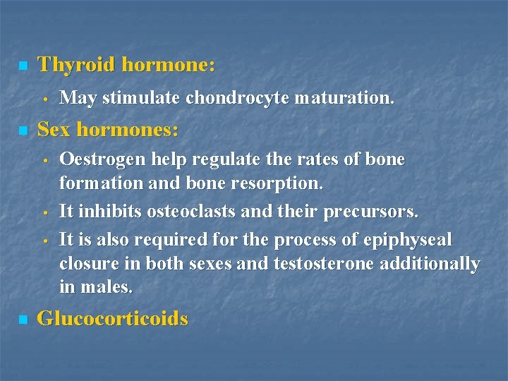 n Thyroid hormone: • n Sex hormones: • • • n May stimulate chondrocyte