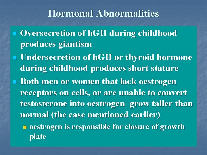 Hormonal Abnormalities n n n Oversecretion of h. GH during childhood produces giantism Undersecretion