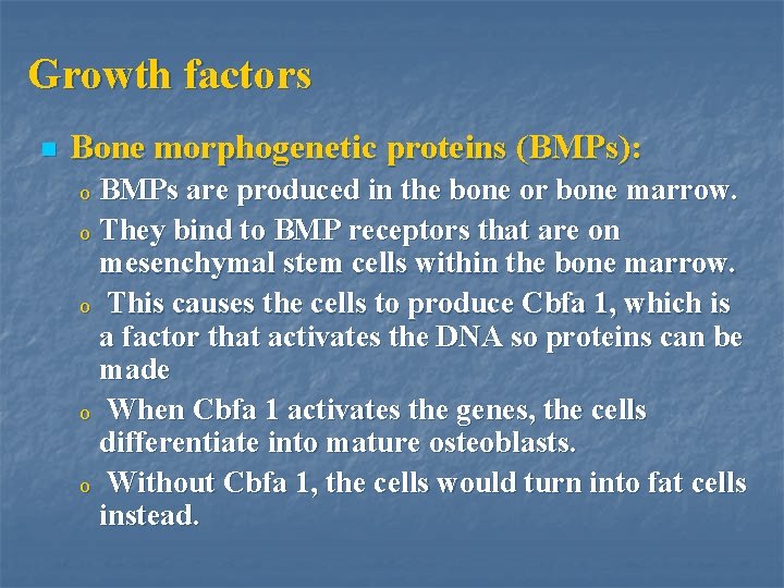 Growth factors n Bone morphogenetic proteins (BMPs): BMPs are produced in the bone or