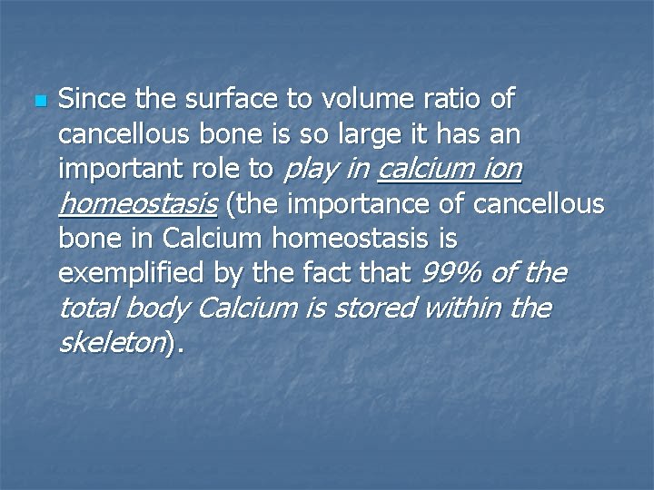 n Since the surface to volume ratio of cancellous bone is so large it