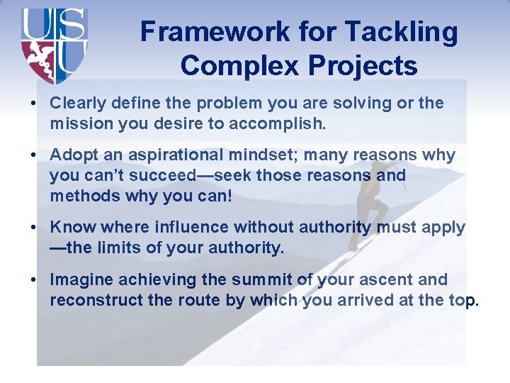 Framework for Tackling Complex Projects • Clearly define the problem you are solving or