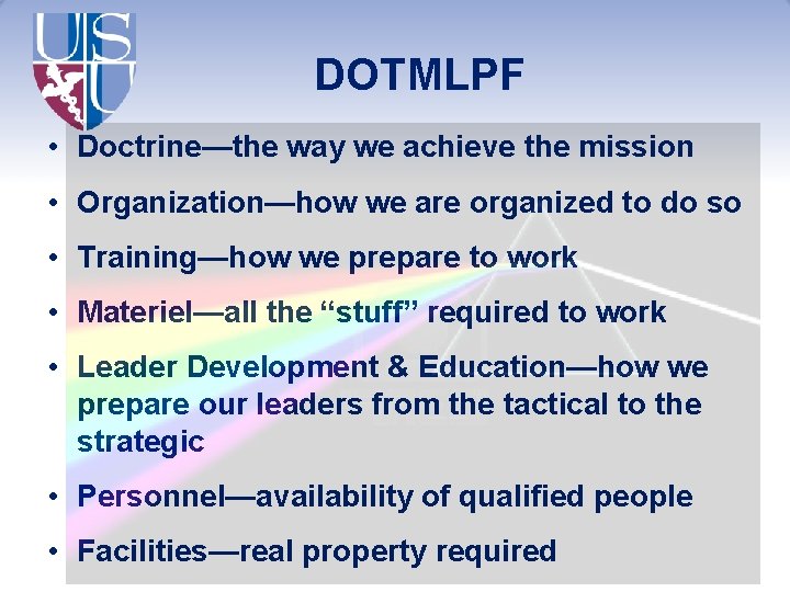 DOTMLPF • Doctrine—the way we achieve the mission • Organization—how we are organized to