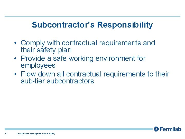 Subcontractor’s Responsibility • Comply with contractual requirements and their safety plan • Provide a