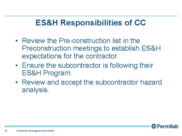 ES&H Responsibilities of CC • Review the Pre-construction list in the Preconstruction meetings to