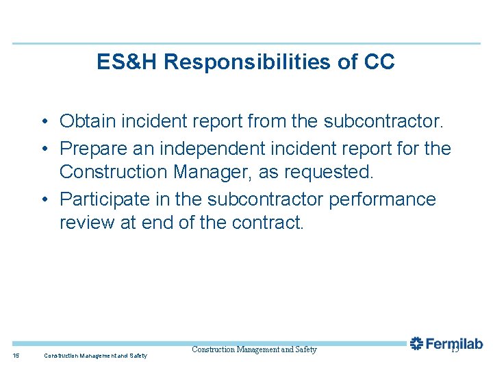 ES&H Responsibilities of CC • Obtain incident report from the subcontractor. • Prepare an