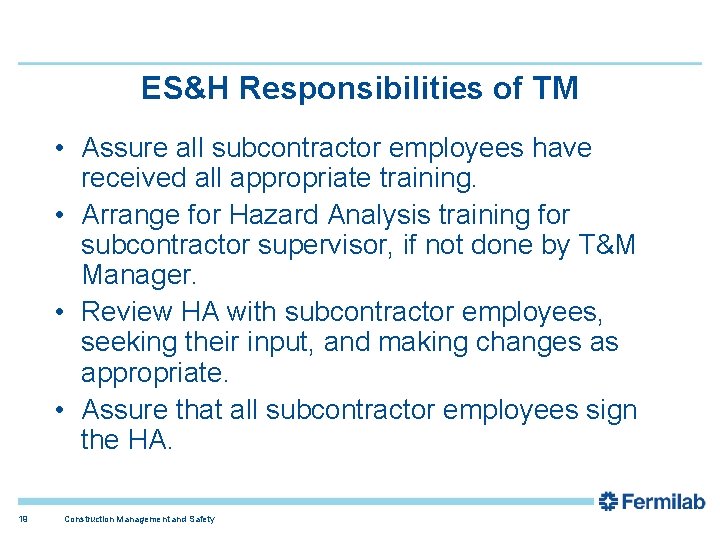 ES&H Responsibilities of TM • Assure all subcontractor employees have received all appropriate training.